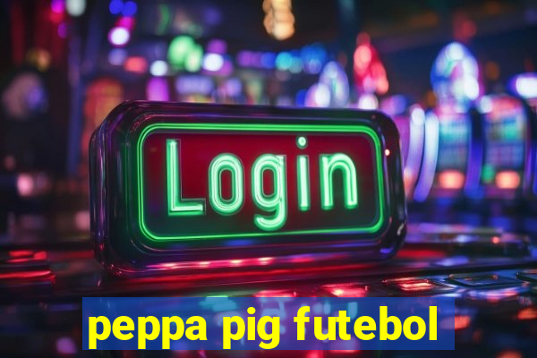 peppa pig futebol